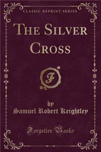 The Silver Cross (Classic Reprint)