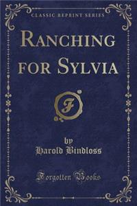 Ranching for Sylvia (Classic Reprint)