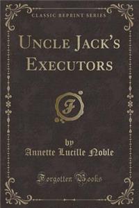 Uncle Jack's Executors (Classic Reprint)