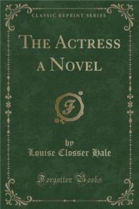 The Actress a Novel (Classic Reprint)