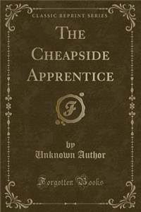 The Cheapside Apprentice (Classic Reprint)