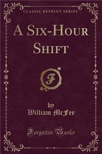 A Six-Hour Shift (Classic Reprint)