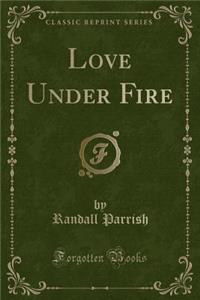 Love Under Fire (Classic Reprint)