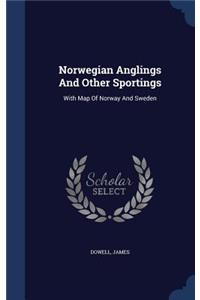 Norwegian Anglings And Other Sportings: With Map Of Norway And Sweden