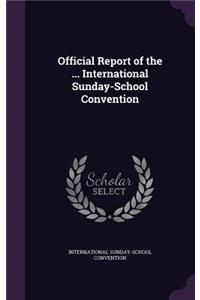 Official Report of the ... International Sunday-School Convention