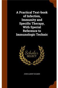 A Practical Text-book of Infection, Immunity and Specific Therapy, With Special Reference to Immunologic Technic