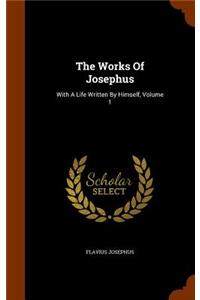 The Works of Josephus: With a Life Written by Himself, Volume 1