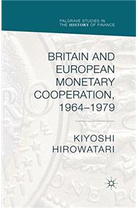 Britain and European Monetary Cooperation, 1964-1979