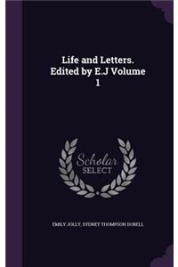 Life and Letters. Edited by E.J Volume 1