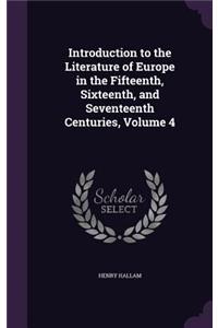 Introduction to the Literature of Europe in the Fifteenth, Sixteenth, and Seventeenth Centuries, Volume 4