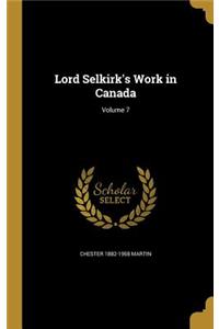 Lord Selkirk's Work in Canada; Volume 7
