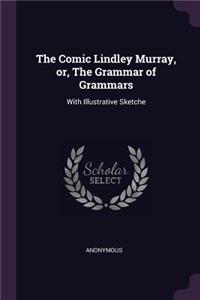 Comic Lindley Murray, or, The Grammar of Grammars