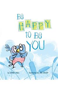 Be Happy to Be You