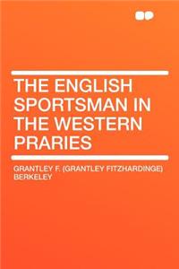 The English Sportsman in the Western Praries