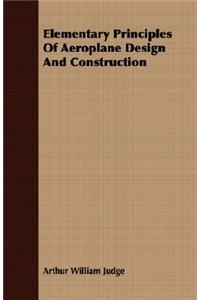 Elementary Principles Of Aeroplane Design And Construction