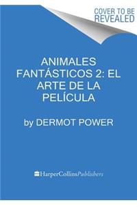 Animales Fantásticos 2: El Arte de la Película