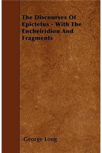 Discourses Of Epictetus - With The Encheiridion And Fragments