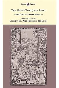 House That Jack Built And Other Nursery Rhymes - Illustrated by Violet M. & Evelyn Holden (The Banbury Cross Series)