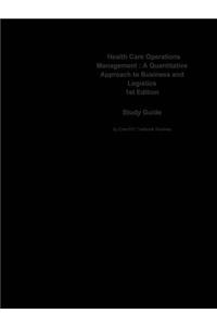 Health Care Operations Management, a Quantitative Approach to Business and Logistics