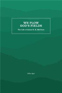 We Plow God's Fields