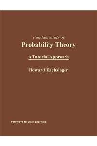 Fundamentals of Probability Theory: A Tutorial Approach