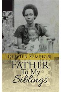 Father To My Siblings