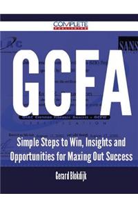 GCFA - Simple Steps to Win, Insights and Opportunities for Maxing Out Success