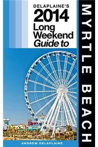 Delaplaine's 2014 Long Weekend Guide to Myrtle Beach