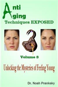 Anti Aging Techniques EXPOSED Vol 3