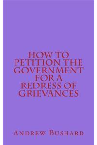 How to Petition the Government for a Redress of Grievances