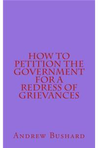 How to Petition the Government for a Redress of Grievances