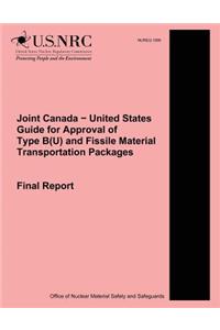 Joint Canada ? United States Guide for Approval of Type B(U) and Fissile Material Transportation Packages