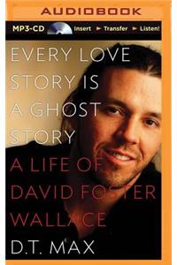 Every Love Story Is a Ghost Story: A Life of David Foster Wallace