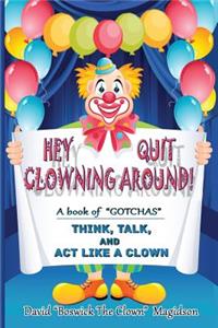 Hey Quit Clowning Around!