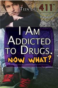 I Am Addicted to Drugs. Now What?