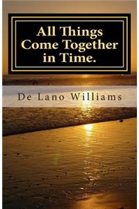 All Things Come Together in Time.