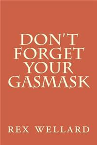 Don't Forget Your Gasmask