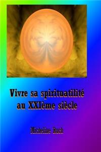 Vivre sa spiritualite au XXIeme siecle