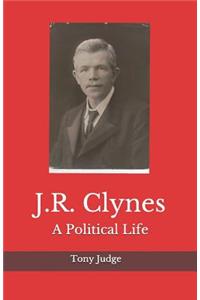 J.R. Clynes: A Political Life