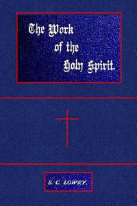 The Work of the Holy Spirit: Thirteen Sermons with an Appendix Containing Notes and Bible Readings