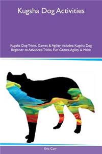 Kugsha Dog Activities Kugsha Dog Tricks, Games & Agility Includes: Kugsha Dog Beginner to Advanced Tricks, Fun Games, Agility & More