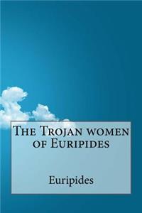 The Trojan women of Euripides
