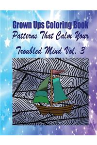 Grown Ups Coloring Book Patterns That Calm Your Troubled Mind Vol. 3 Mandalas