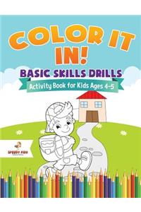 Color It In! Basic Skills Drills - Activity Book for Kids Ages 4-5