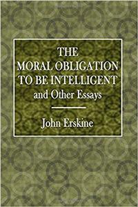 The Moral Obligation to Be Intelligent: And Other Essays