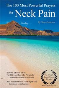 Neck Pain Prayers the 100 Most Powerful Prayers for Neck Pain - With 2 Bonus Books to Pray for Limitless Endurance & the Future