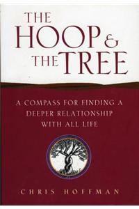 Hoop and the Tree: A Compass for Finding a Deeper Relationship with All Life