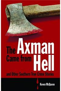 The Axman Came from Hell and Other Southern True Crime Stories