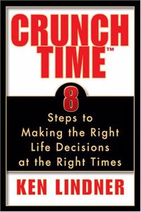 Crunch Time: Eight Steps to Making the Right Life Decisions at the RightTime