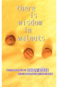 there is wisdom in walnuts